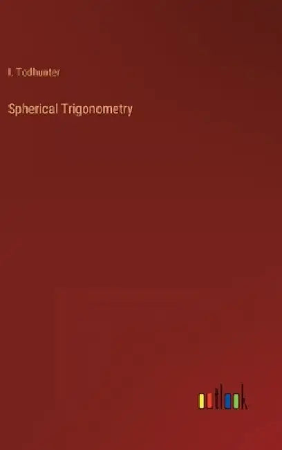 Spherical Trigonometry by I. Todhunter