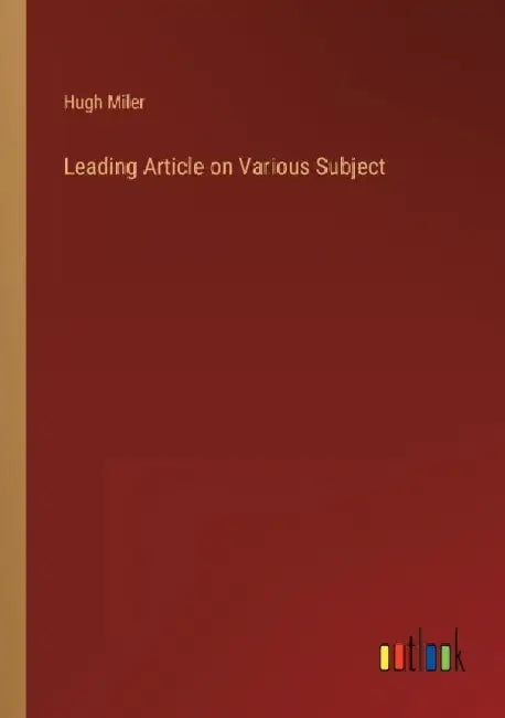 Leading Article on Various Subject by Hugh Miler