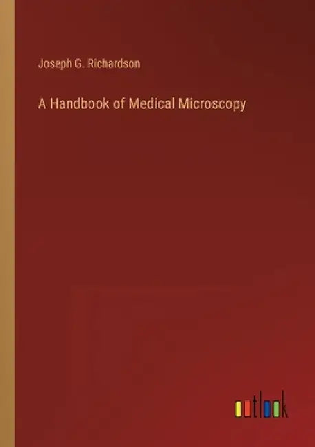 A Handbook of Medical Microscopy by Joseph G. Richardson