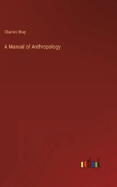 A Manual of Anthropology by Charles Bray