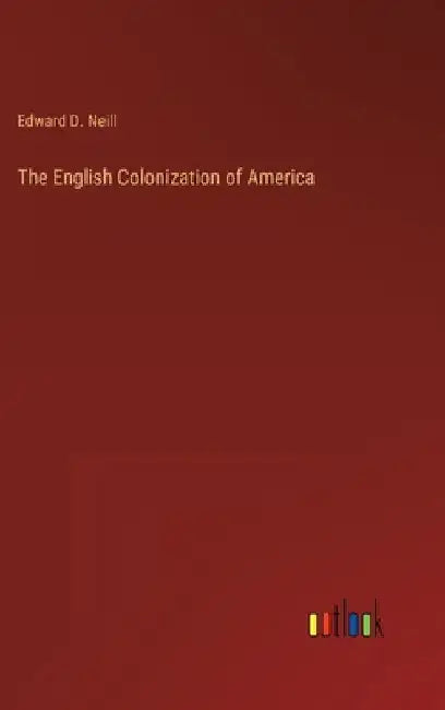 The English Colonization of America by Edward D. Neill
