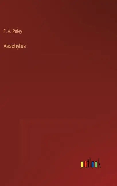 Aeschylus by F. A. Paley