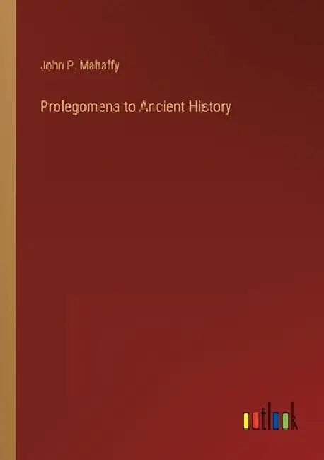 Prolegomena to Ancient History by John P. Mahaffy