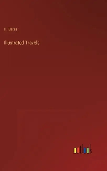 Illustrated Travels by H. Bates