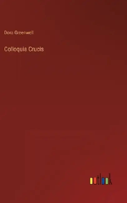 Colloquia Crucis by Dora Greenwell