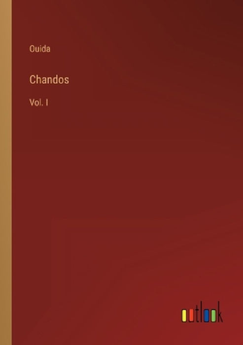 Chandos: Vol. I by Ouida