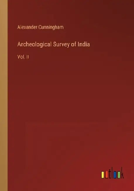 Archeological Survey of India: Vol. II by Alexander Cunningham