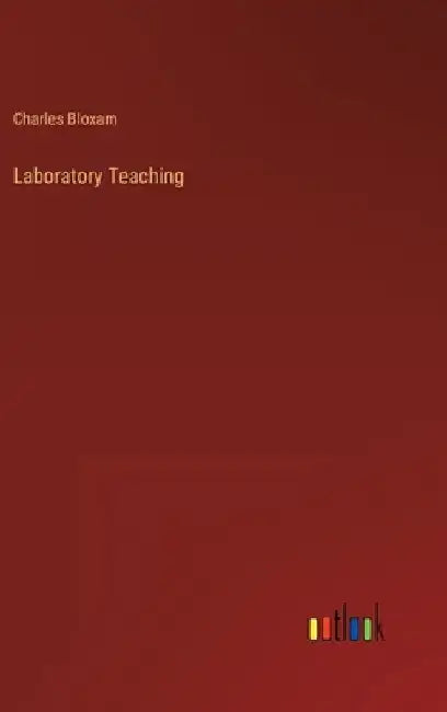 Laboratory Teaching by Charles Bloxam