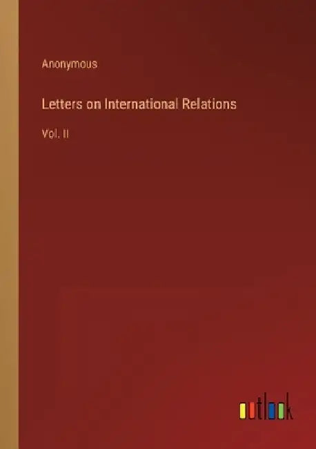 Letters on International Relations: Vol. II by Anonymous