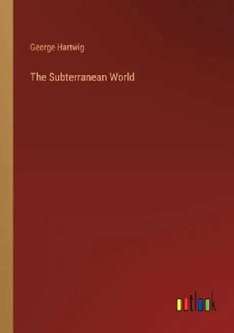 The Subterranean World by George Hartwig