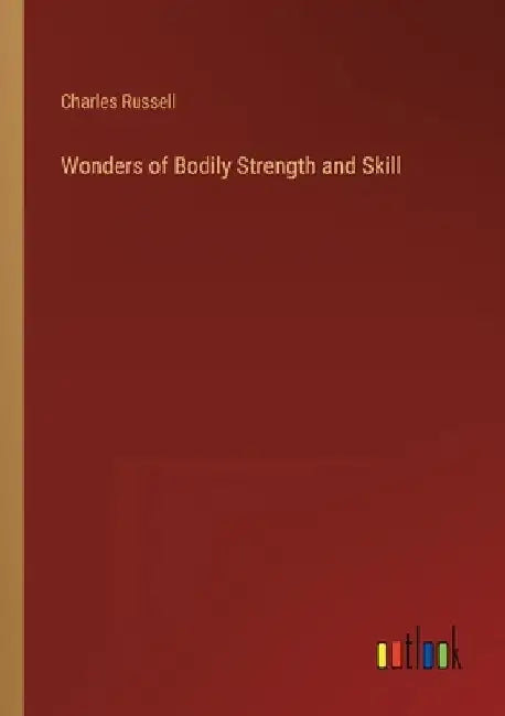 Wonders of Bodily Strength and Skill by Charles Russell