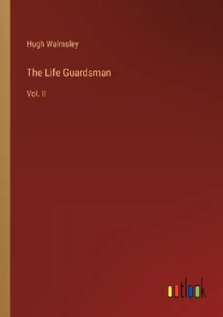 The Life Guardsman: Vol. II by Hugh Walmsley