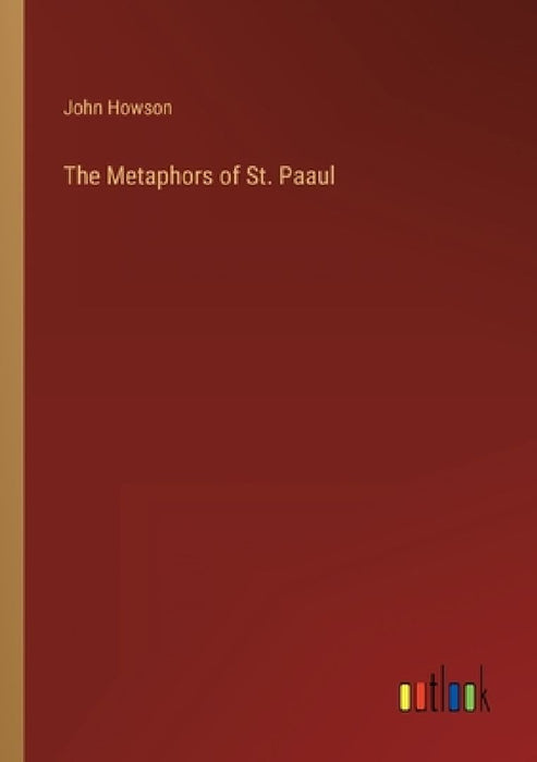 The Metaphors of St. Paaul by John Howson