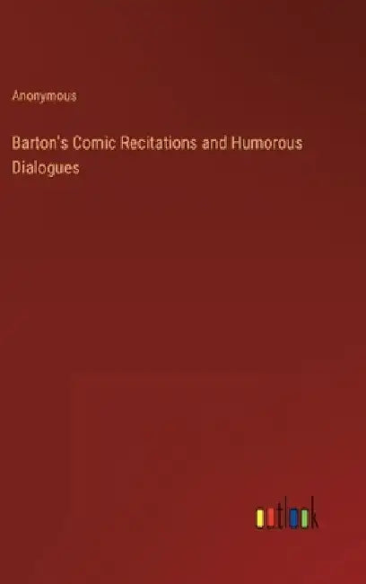 Barton's Comic Recitations and Humorous Dialogues by Anonymous