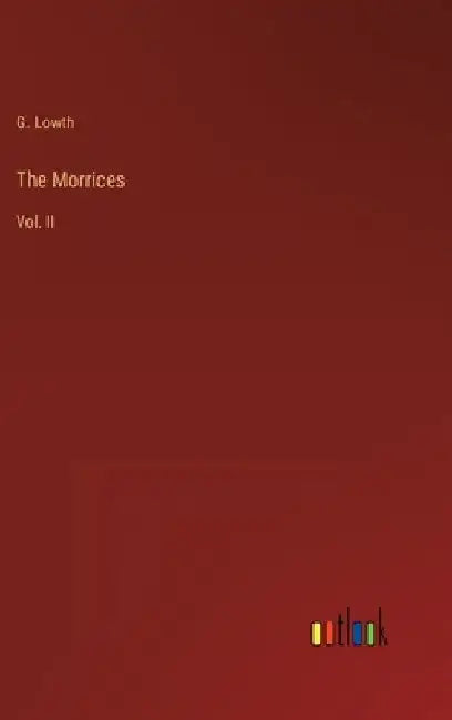 The Morrices: Vol. II by G. Lowth