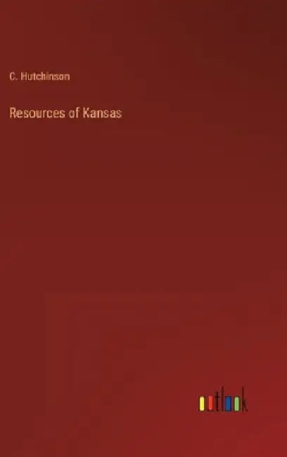Resources of Kansas by C. Hutchinson