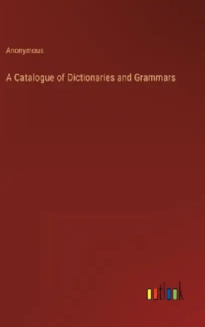 A Catalogue of Dictionaries and Grammars by Anonymous
