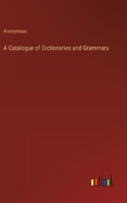 A Catalogue of Dictionaries and Grammars by Anonymous