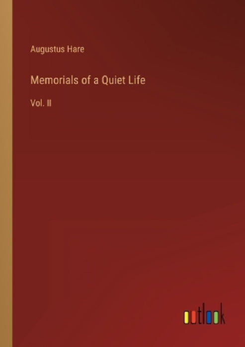 Memorials of a Quiet Life: Vol. II by Augustus Hare