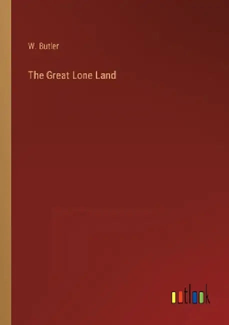 The Great Lone Land by W. Butler