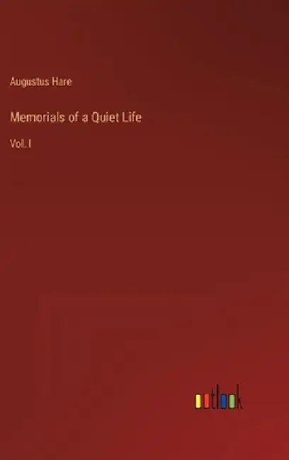 Memorials of a Quiet Life: Vol. I by Augustus Hare