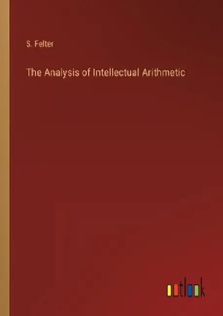 The Analysis of Intellectual Arithmetic by S. Felter