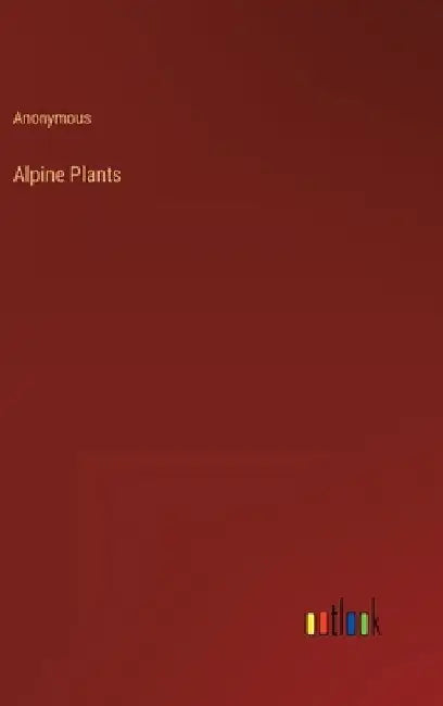 Alpine Plants by Anonymous