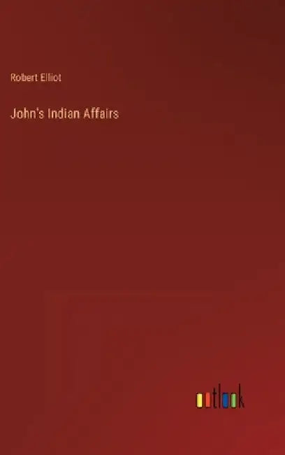 John's Indian Affairs by Robert Elliot