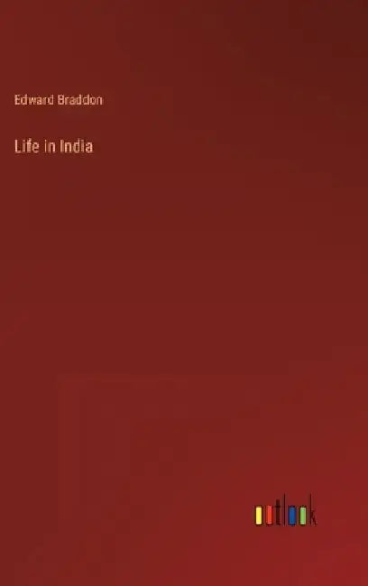 Life in India by Edward Braddon