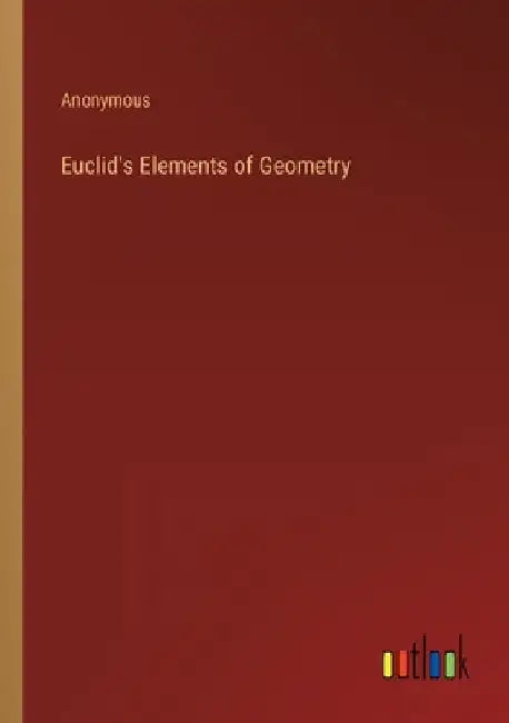 Euclid's Elements of Geometry by Anonymous