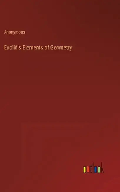 Euclid's Elements of Geometry by Anonymous