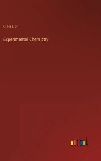 Experimental Chemistry by C. Heaton