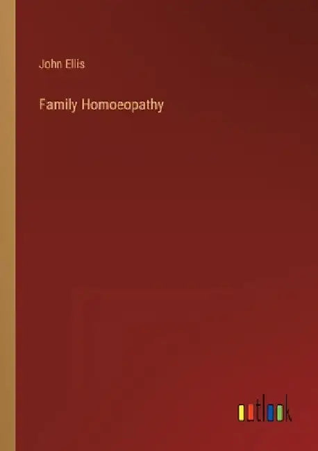 Family Homoeopathy by John Ellis