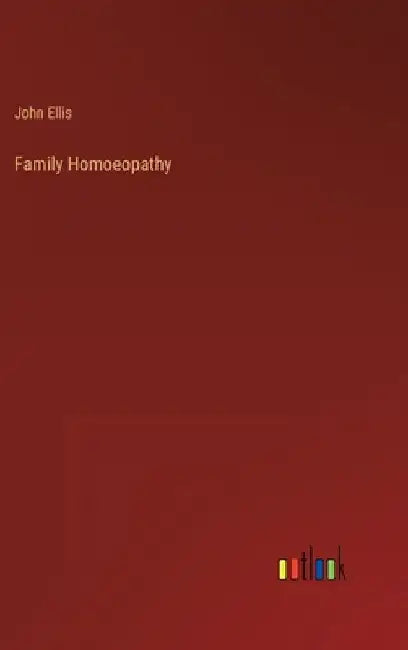 Family Homoeopathy by John Ellis
