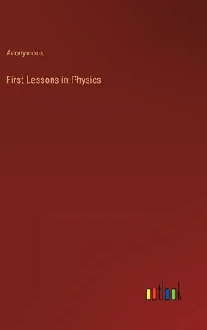 First Lessons in Physics by Anonymous