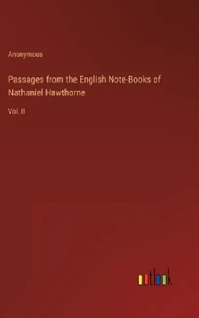Passages from the English Note-Books of Nathaniel Hawthorne: Vol. II by Anonymous