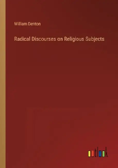 Radical Discourses on Religious Subjects by William Denton