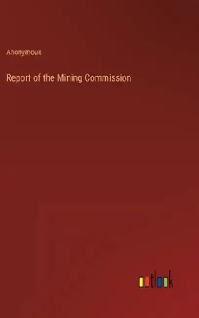 Report of the Mining Commission by Anonymous