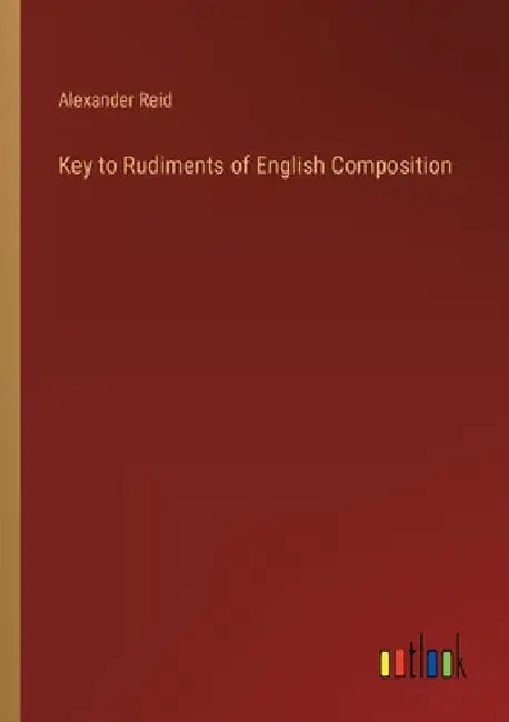 Key to Rudiments of English Composition by Alexander Reid