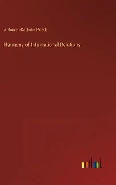 Harmony of International Relations by A Roman Catholic Priest