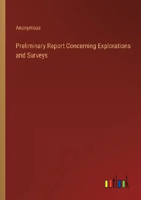 Preliminary Report Concerning Explorations and Surveys by Anonymous