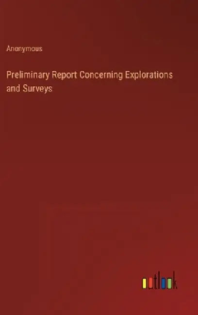 Preliminary Report Concerning Explorations and Surveys by Anonymous