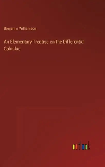 An Elementary Treatise on the Differential Calculus by Benjamin Williamson