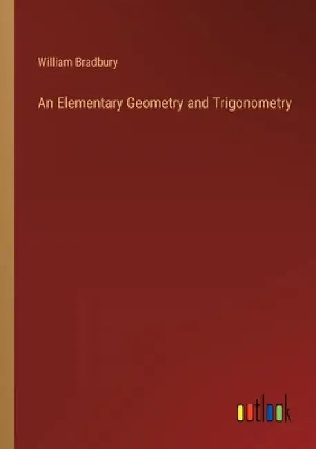 An Elementary Geometry and Trigonometry by William Bradbury