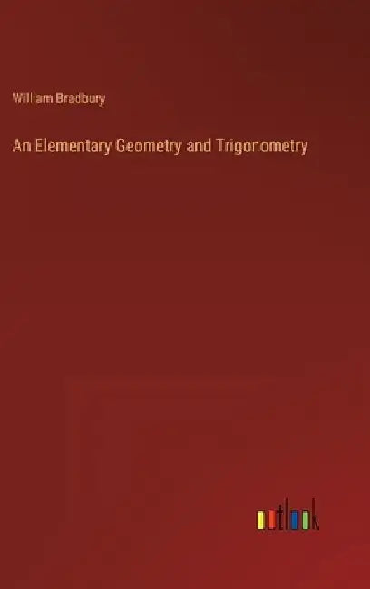 An Elementary Geometry and Trigonometry by William Bradbury