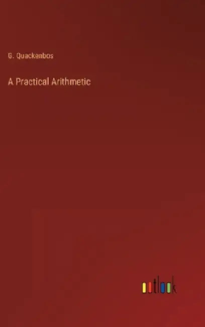 A Practical Arithmetic by G. Quackenbos