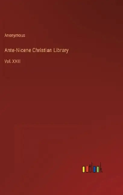 Ante-Nicene Christian Library: Vol. XXIII by Anonymous