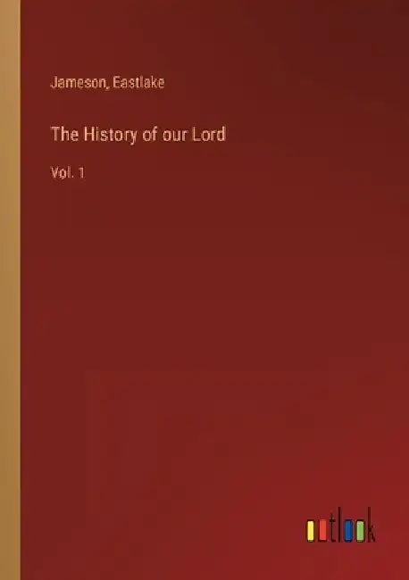 The History of our Lord: Vol. 1 by Jameson