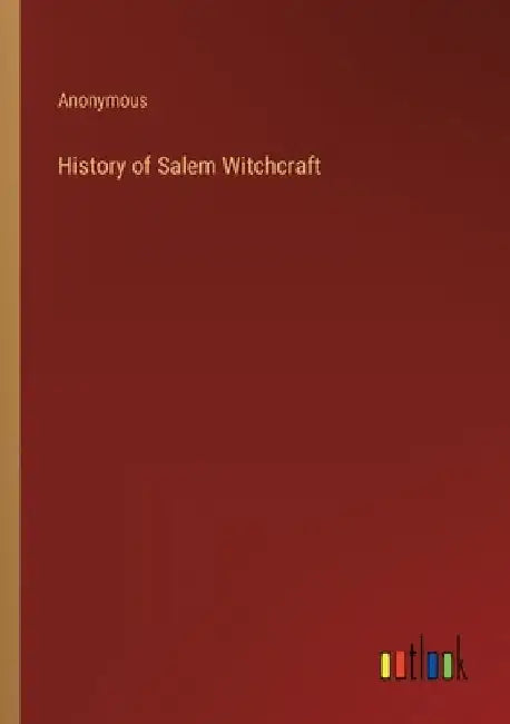 History of Salem Witchcraft by Anonymous