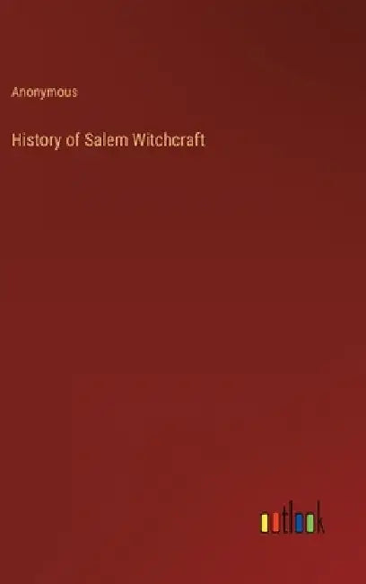History of Salem Witchcraft by Anonymous